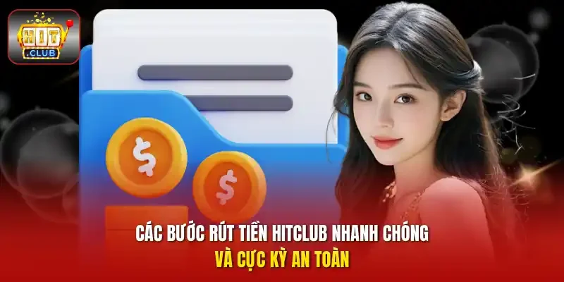 Các bước rút tiền HitClub nhanh chóng và cực kỳ an toàn