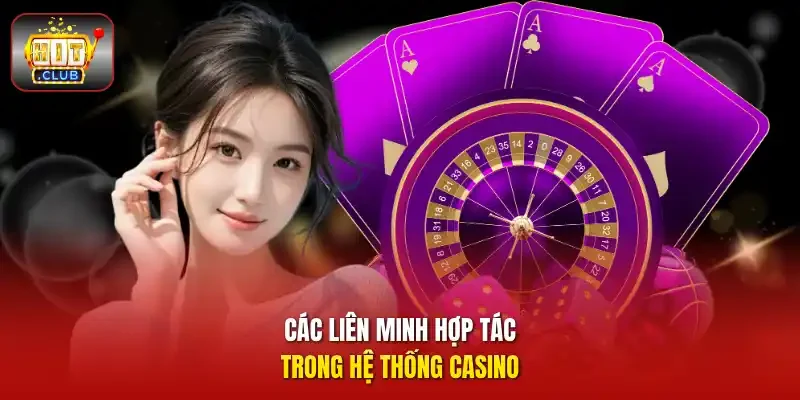 Các liên minh hợp tác trong hệ thống casino 