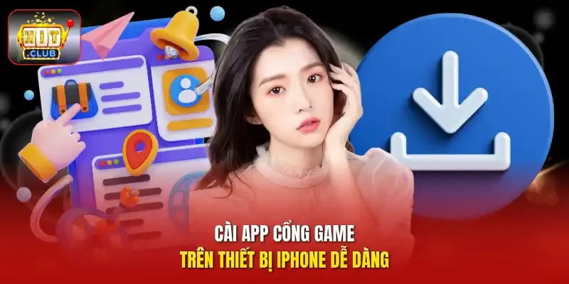 Cài app cổng game trên thiết bị iPhone dễ dàng