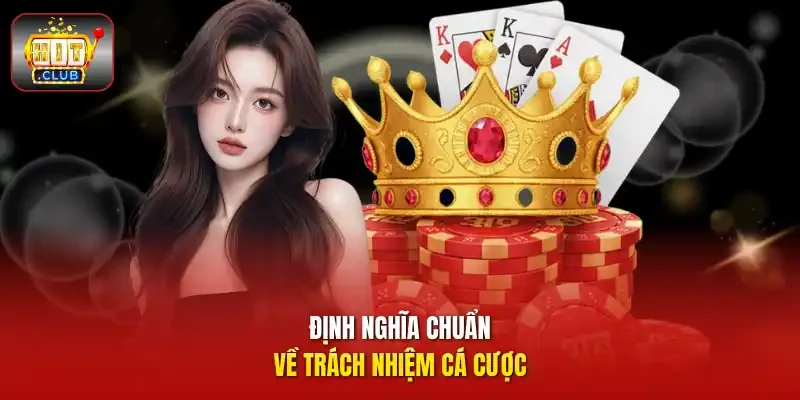 Định nghĩa chuẩn về trách nhiệm cá cược 