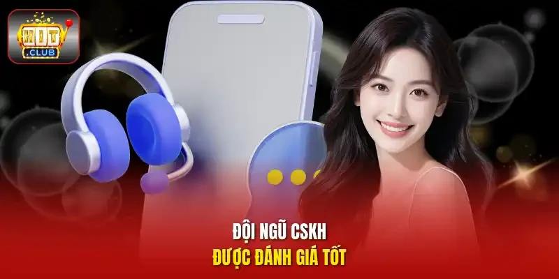 Đội ngũ CSKH được đánh giá tốt