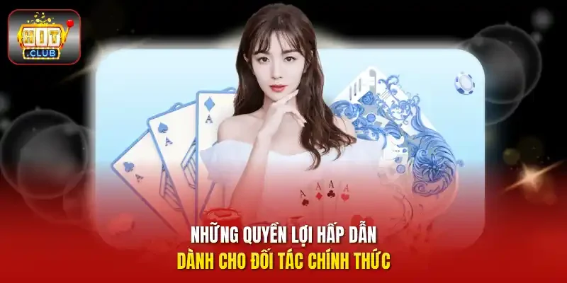 Những quyền lợi hấp dẫn dành cho đối tác chính thức 